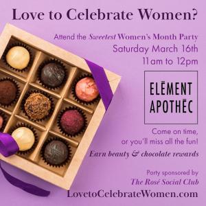 Celebrating Women with The Sweetest Parties; 1st celebration on March 16th at 11am Enjoy Beauty and Chocolates 1111 Montana Avenue John Kelly Chocolates www.LovetoCelebrateWomen.com