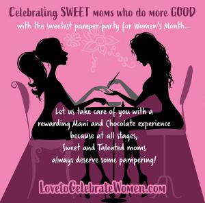 Celebrating Women with The Sweetest Parties; on March 16th at 4 pm Four Mommies for Manis and Chocolate Party on Montana Avenue By Invitation Only www.LovetoCelebrateWomen.com