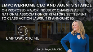 Sarah Reynolds, EmpowerHome CEO  stance on proposed major industry changes as National Association of Realtors settlement to class action lawsuit is announced.