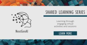Learn more about the NextGenAI Shared Learning Series.