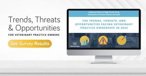 Trends, Threats, and Opportunities Facing Veterinary Practice Owners