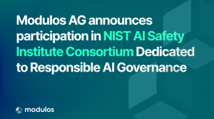 Modulos AG announces participation in NIST AI Safety Institute Consortium Dedicated to Responsible AI Governance