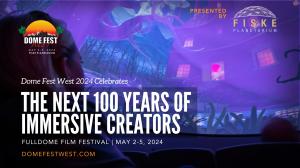 Dome Fest West banner image featuring the theme of the 2024 festival, "The Next 100 Years of Immersive Creators”. Woman looks at planetarium screen with animated graphics showing on the dome.
