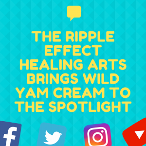 Ripple Effect Goes Viral with Wild Yam Cream