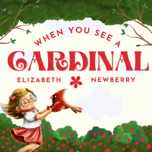 When You See A Cardinal by Elizabeth Newberry