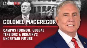 Retired US Army Colonel Douglas Macgregor Returns to London Real to Discuss Campus Turmoil, Global Tensions, and Ukraine’s Uncertain Future