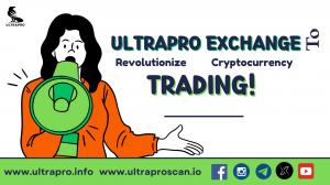 Ultrapro Exchange - To Revolutionize Cryptocurrency Trading!