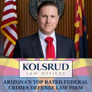 Arizona Federal Defense Attorney - Kolsrud Law Offices