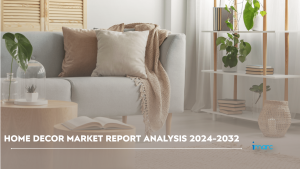 Home Decor Market Report by IMARC Group  2024-2032