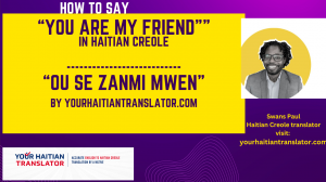 How to say you are my friend in Haitian Creole