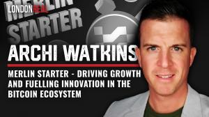 Archi Watkins - Merlin Starter: Driving Growth & Fuelling Innovation In The Bitcoin Ecosystem