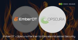 EmberOT and Opscura logo; Text reads EmberOT and Opscura partner to elevate industrial security