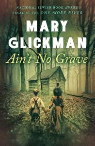 "Ain't No Grave," A novel by Mary Glickman, published on July 9, 2024