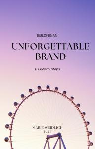 Building an Unforgettable Brand-6 Growth Steps by Marie Weidlich