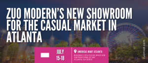 ZUO is thrilled to open its new permanent showroom at AmericasMart Building 1, 6th Floor, Space B19 during the upcoming Casual Market Atlanta.