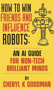 How to Win Friends and Influence Robots: A Guide for Non-Technical Brilliant Minds