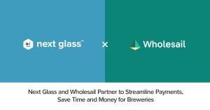 Next Glass and Wholesail Partner to Streamline Payments, Save Time and Money for Breweries