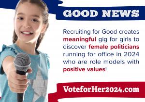 Recruiting for Good has launched “Vote for HER 2024”, a meaningful campaign for young people to discover female politicians who are role models with positive values. www.VoteforHER2024.com