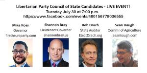 Libertarian Party Counsel of State candidates Mike Ross (governor), Shannon Bray (lieutenant governor), Bob Drach (auditor) and Sean Haugh (Commissioner of Agriculture) will be on a Facebook livestream 7/30 at 7 p.m.. (