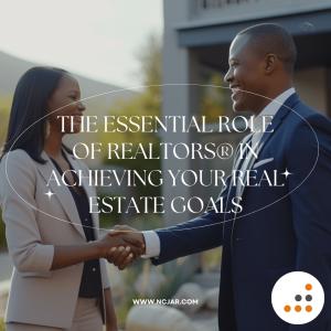 The Essential Role of Realtors®️ in Achieving Your Real Estate Goals