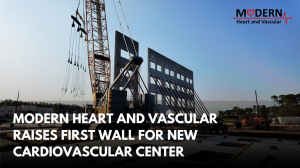 Modern Heart and Vascular Institute Starts Construction on New Building