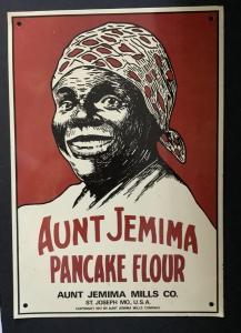 Tin poster advertising sign for Aunt Jemima Pancake Flour, made by Aunt Jemima Mills Co. (St. Louis, Mo.), with a great Aunt Jemima graphic, 12 inches by 9 inches (est. $100-$1,000).