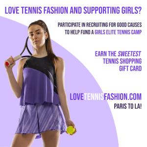 Love Tennis Fashion and Supporting Girls? Participate in Recruiting for Good Causes to help fund elite tennis camps for girls; prepare them for life and to compete at 2028 LA Olympics www.LoveTennisFashion.com Paris to LA