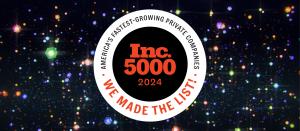 Inc. 5000 - We Made The List - America's Fastest Growing Companies