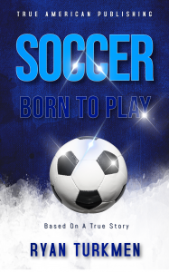 New book “Soccer Born To Play” by Ryan Turkmen