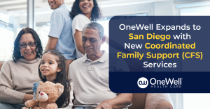 Coordinated Family Support (CFS) Services by OneWell Health Care in California