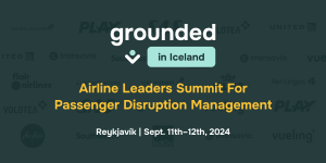 Grounded [In Iceland] is the first summit of its kind for airline leaders solving passenger disruptions.