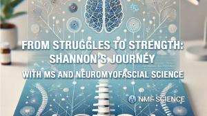 From Struggles to Strength: Shannon’s Journey with MS and Neuromyofascial Science