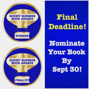 The Annual Goody Business Book Awards Final Deadline is September 30 to nominate your book. There will be at least 1 Winner and 1 Finalist in 50 categories.