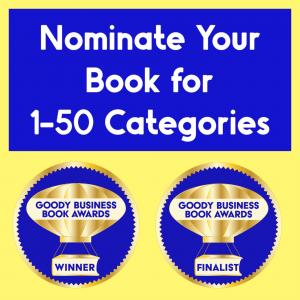 Authors, Publicists, Publishers and Fans can nominate any book for a Goody Business Book Awards in 1-50 categories published within 5 years.