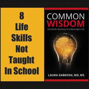 To help others find more success, joy and inner peace, Dr. Laura Gabayan identifies 8 must-have life skills not taught in school in “Common Wisdom” (March 2024).