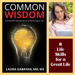 Dr. Laura Gabayan is a world-renowned physician, scientist, researcher, and Number 1 Bestselling Author of “Common Wisdom” that identifies 8 life skills not taught in school.