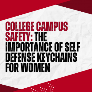 College Campus Safety: The Importance of Self Defense Keychains for Women