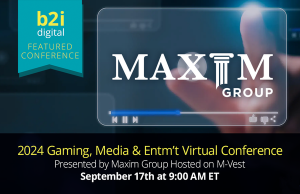 Maxim 2024 Gaming Media & Entertainment Virtual Conference