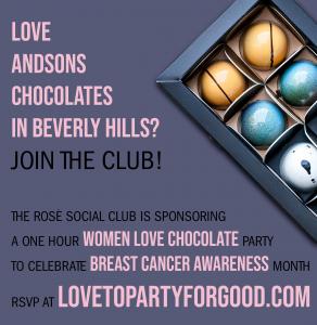 The Rosé Social Club is sponsoring a Women Love Chocolate Party at andSons Beverly Hills Chocolatier www.LovetoPartyforGood.com