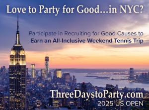 Love to Party for Good at US Open in 2025? Join the Club, Participate in Recruiting for Good Causes to Earn 3 Days to Party www.3DaystoParty.com 2025 US Open