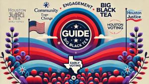 A vibrant graphic showcasing Guide and Big Black Tea logos surrounded by words like community, engagement, and change, with an American flag and Houston Voting references.