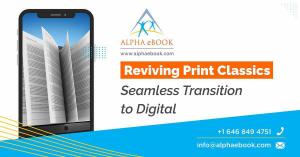 Reviving Print Classics Seamless Transition to Digital - Alpha eBook