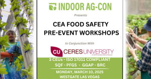 Indoor Ag-Con and Ceres University Partner To Host CEA Food Safety Workshops Ahead of March 11-12, 2025 edition at Westgate Las Vegas