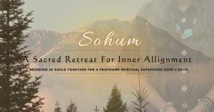 Image showcasing Sohum: A Sacred Retreat for Inner Alignment, where participants explore deep healing, meditation, and energy work in the tranquil surroundings to discover your true I AM