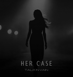 Cover art of 'Her Case,' featuring bold graphics that reflect the song’s themes of resilience and emotional exploration by Talk in Vain.