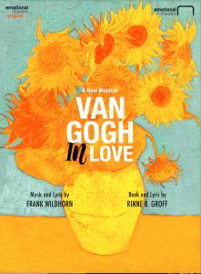 Van Gogh In Love Musical Book and Lyrics by Rinne B. Groff Music and Lyrics by Frank Wildhorn Producer: Emotional Theatre