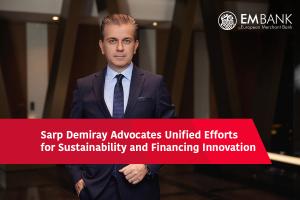 Sarp Demiray Advocates Unified Efforts for Sustainability and Financing Innovation