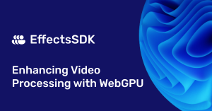 Enhancing Video Processing With WebGPU