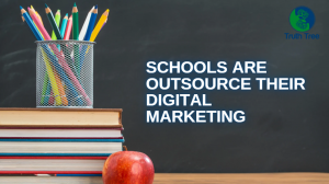 Schools are Outsource Their Digital Marketing | Truth Tree