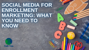 Social Media for Enrollment Marketing | Private School Marketing | Truth Tree